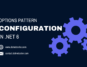 Configuration in .NET 6 Options pattern