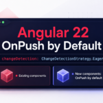 Angular 22 OnPush default with Eager existing components and new OnPush components