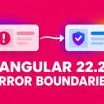 Angular 22.2 error boundaries illustration showing a failed panel leading to a protected fallback panel