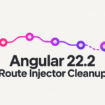 Angular 22.2 route injector cleanup visualized as a route path with a detached service node