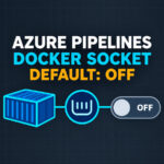 Azure Pipelines container connected to a Docker socket and an off toggle for the new default